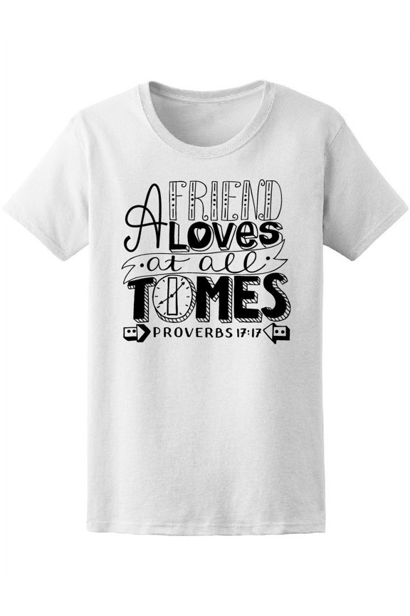 Proverbs 17:17 A Friend Loves At T-Shirt Women -Image by Shutterstock, Female Large