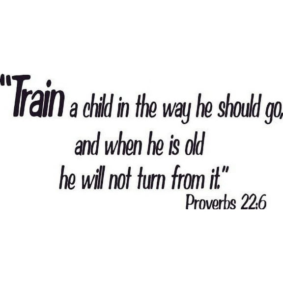 Proverbs 22:6, Vinyl Wall Art, Train up a Child in the Way He Should Go When Old Not Depart