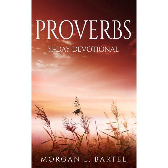 Proverbs: 31-Day Devotional (Paperback) by Morgan L Bartel
