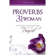 The Proverbs 31 Woman A Woman Who Fears the Lord Is to Be Praised Paperback by Tiffany Chen