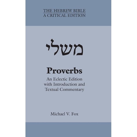 Hebrew Bible: A Critical Edition Proverbs: An Eclectic Edition with Introduction and Textual Commentary, Book 1, (Hardcover)