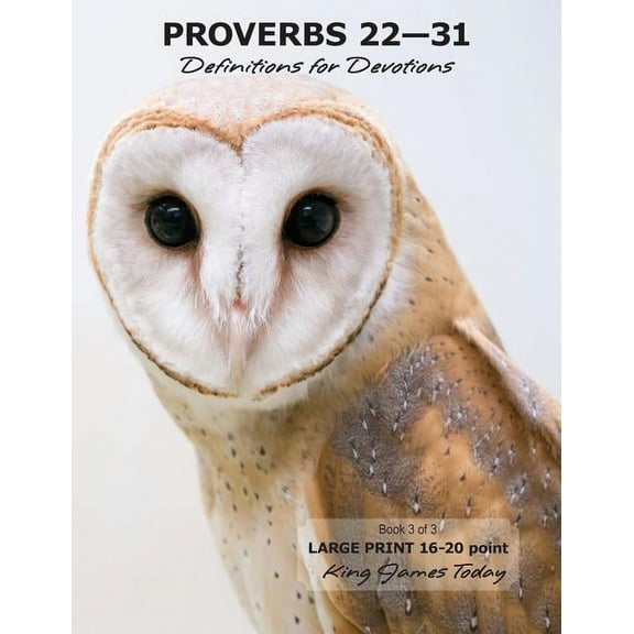 Proverbs Definitions for Devotions: PROVERBS 22-31 Definitions for Devotions : Book 3 of 3, LARGE PRINT 16-20 point, King James Today (Series #3) (Paperback)