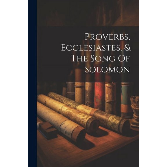 Proverbs, Ecclesiastes, & The Song Of Solomon, (Paperback)