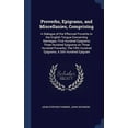 thumbnail image 1 of Proverbs, Epigrams, And Miscellanies, Comprising: A Dialogue Of The Effectual Proverbs In The English Tongue Concerning Marriages; First Hundred ... Hundred Epigrams; A Sith Hundred Epigram, 1 of 1