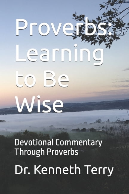 Proverbs : Learning to Be Wise: Devotional Commentary Through Proverbs (Paperback)