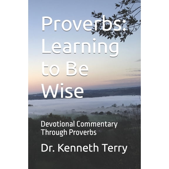 Proverbs : Learning to Be Wise: Devotional Commentary Through Proverbs (Paperback)
