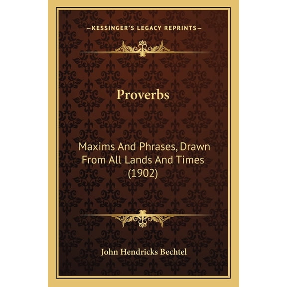Proverbs : Maxims And Phrases, Drawn From All Lands And Times (1902) (Paperback)