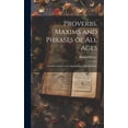 thumbnail image 1 of Proverbs, Maxims and Phrases of all Ages: Classified Subjectively and Arranged Alphabetically (Hardcover), 1 of 1