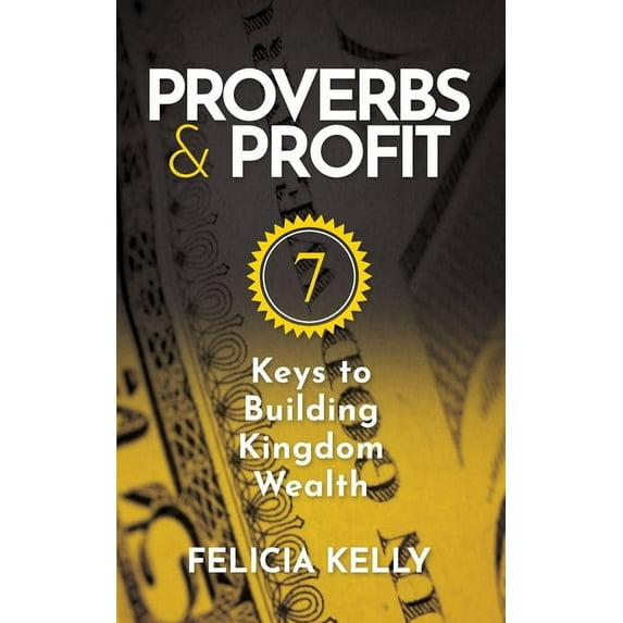 Proverbs and Profit: 7 Keys to Building Kingdom Wealth, (Paperback)