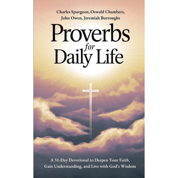 Proverbs for Daily Life: A 31-Day Devotional to Deepen Your Faith, Gain Understanding, and Live with God's Wisdom, (Paperback)