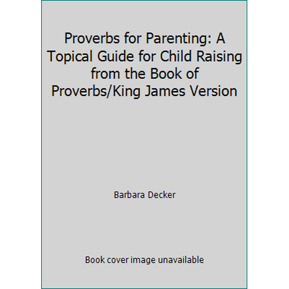 Pre-Owned Proverbs for Parenting: A Topical Guide for Child Raising from the Book of Proverbs/King James Version (Hardcover) 0961860839 9780961860837