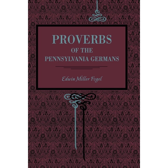 Proverbs of the Pennsylvania Germans, (Paperback)
