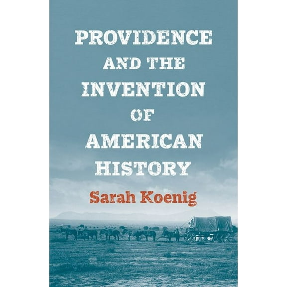 Providence and the Invention of American History (Hardcover)