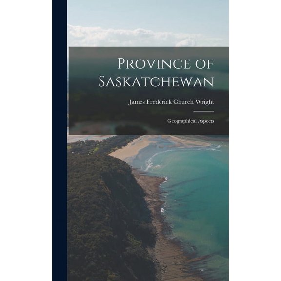 Province of Saskatchewan; Geographical Aspects, (Hardcover)
