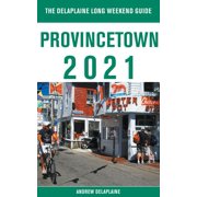 Provincetown - The Delaplaine 2021 Long Weekend Guide, Paperback