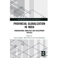 thumbnail image 1 of Provincial Globalization in India: Transregional Mobilities and Development Politics (Routledge/Edinburgh South Asian Studies Series) - Upadhya, Carol, 1 of 1
