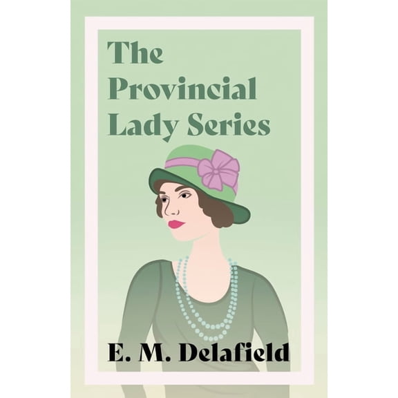 Provincial Lady The Provincial Lady Series;Diary of a Provincial Lady, The Provincial Lady Goes Further, The Provincial Lady in America , (Paperback)