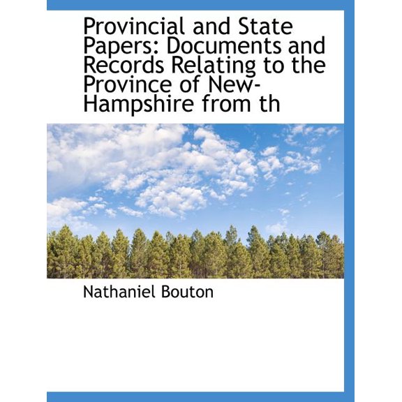 Provincial and State Papers : Documents and Records Relating to the Province of New-Hampshire from Th (Paperback)