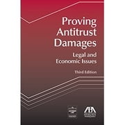 Proving Antitrust Damages Legal and Economic Issues, Third Edition