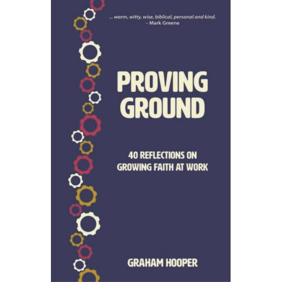Proving Ground: 40 Reflections on Growing Faith at Work (Paperback)