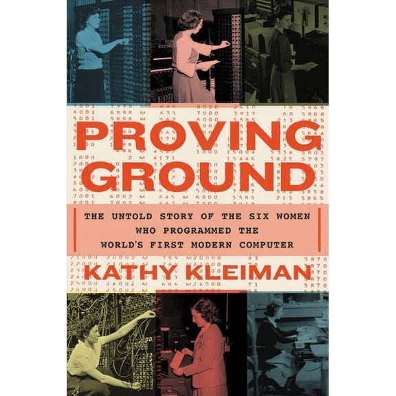 Pre-Owned Proving Ground: The Untold Story of the Six Women Who Programmed the Worlds First Modern Computer, 9781538718285, 1538718286, Hardcover,