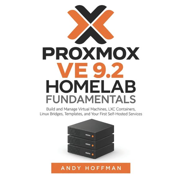 Proxmox Ve 9.2 Home-Lab Fundamentals: Build and Manage Virtual Machines, LXC Containers, Linux Bridges, Templates, and Y, (Paperback)