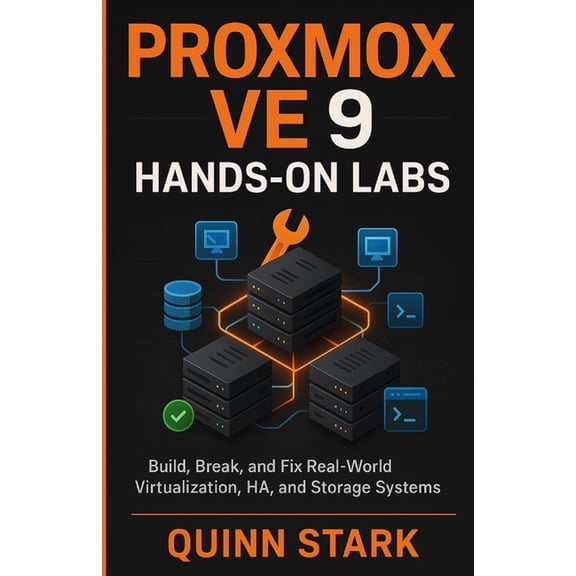 Proxmox Ve 9 Hands-On Labs: Build, Break, and Fix Real-World Virtualization, HA, and Storage Systems, (Paperback)