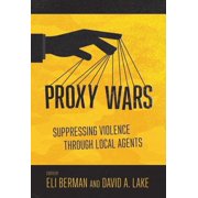 Proxy Wars Suppressing Violence Through Local Agents, Paperback