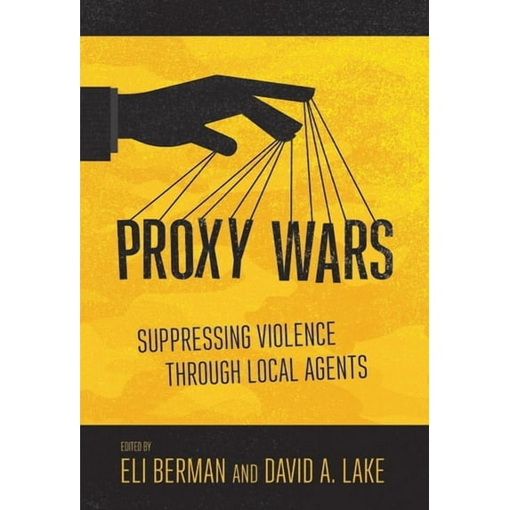 Proxy Wars: Suppressing Violence Through Local Agents, (Paperback)