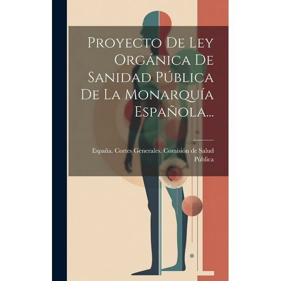 Proyecto De Ley Orgánica De Sanidad Pública De La Monarquía Española... (Hardcover)