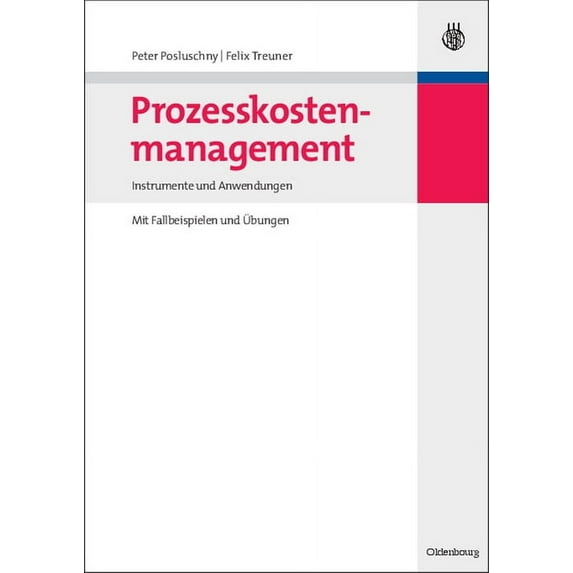 Prozesskostenmanagement: Instrumente Und Anwendungen - Mit Fallbeispielen Und Ãbungen, (Paperback)