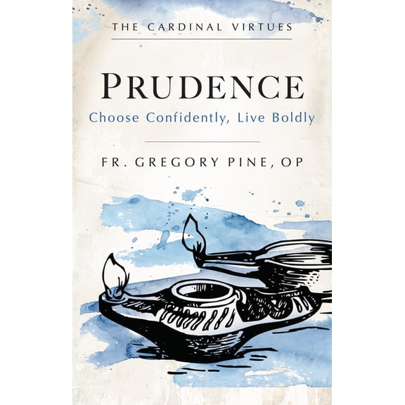 Prudence: Choose Confidently, Live Boldly, (Paperback)