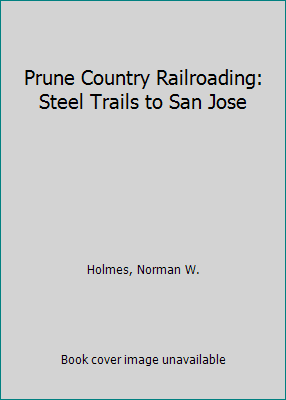 Pre-Owned Prune Country Railroading: Steel Trails to San Jose (Hardcover) 0930742117 9780930742119