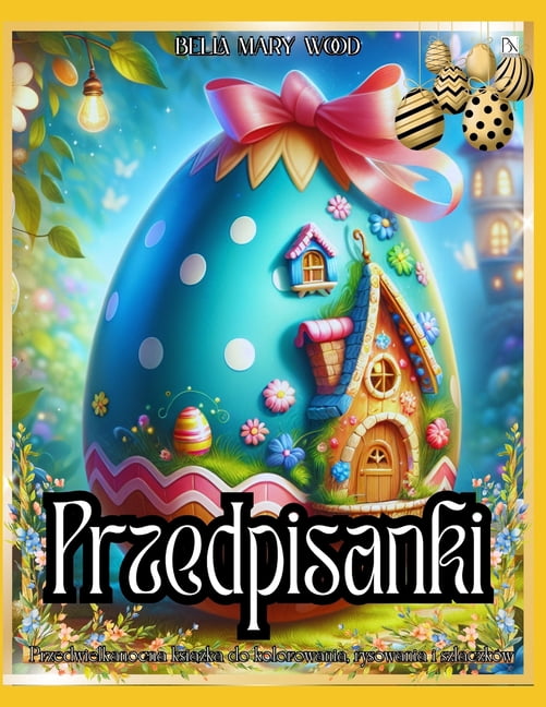 Przedpisanki Przedwielkanocna książka do kolorowania, rysowania i szlaczków: pisanki sztuka, (Paperback)