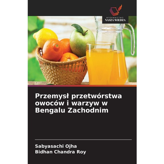 Przemysl przetwÃ³rstwa owocÃ³w i warzyw w Bengalu Zachodnim, (Paperback)