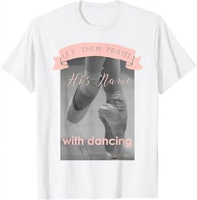 Psalm 1493 Let Them Praise His Name With Dancing Ballet Tee