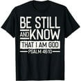 thumbnail image 1 of Psalm 46:10, Be Still And Know That I Am God T-Shirt, 1 of 4