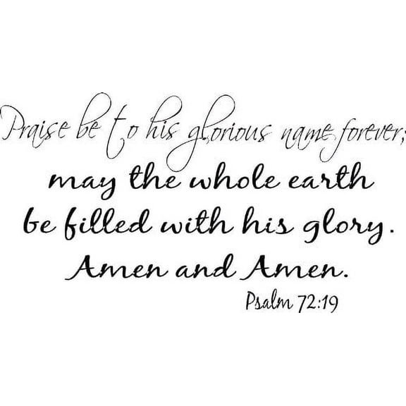 Psalm 72:19, Vinyl Wall Art, Praise Be to His Glorious Name Forever; May the Whole Earth Be Filled with His Glory. Amen
