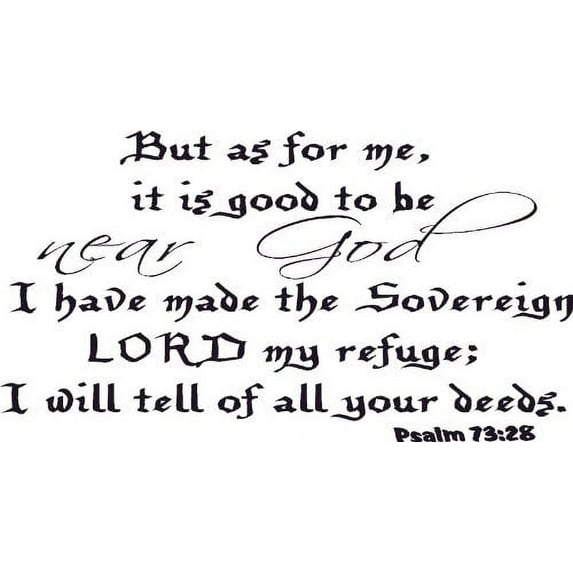 Psalm 73:28, Vinyl Wall Art, But As for Me Good to Be Near God Sovereign Lord Refuge