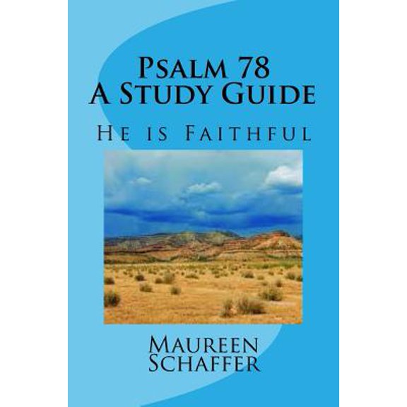 Psalm 78 - A Study Guide: He is Faithful Paperback 1537459856 9781537459851 Maureen Schaffer