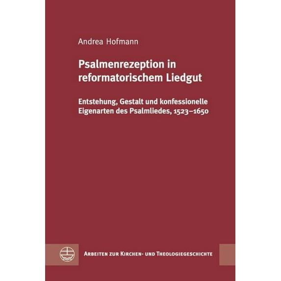 Psalmenrezeption in reformatorischem Liedgut: Entstehung, Gestalt und konfessionelle Eigenarten des Psalmliedes, 1523-1650