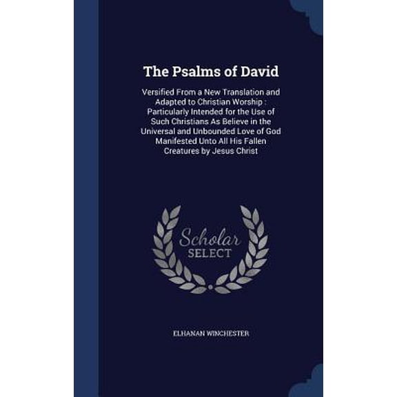 The Psalms of David: Versified from a New Translation and Adapted to Christian Worship: Particularly Intended for the Use of Such Christian Hardcover