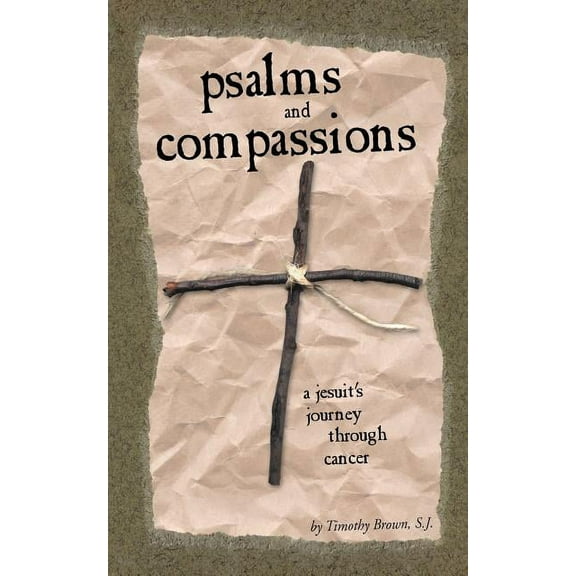 Psalms and Compassions: A Jesuit's Journey Through Cancer, (Paperback)
