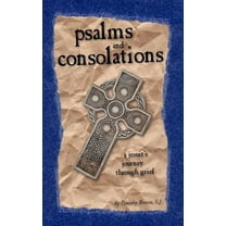 Psalms and Consolations: a Jesuit's Journey through Grief, (Paperback)