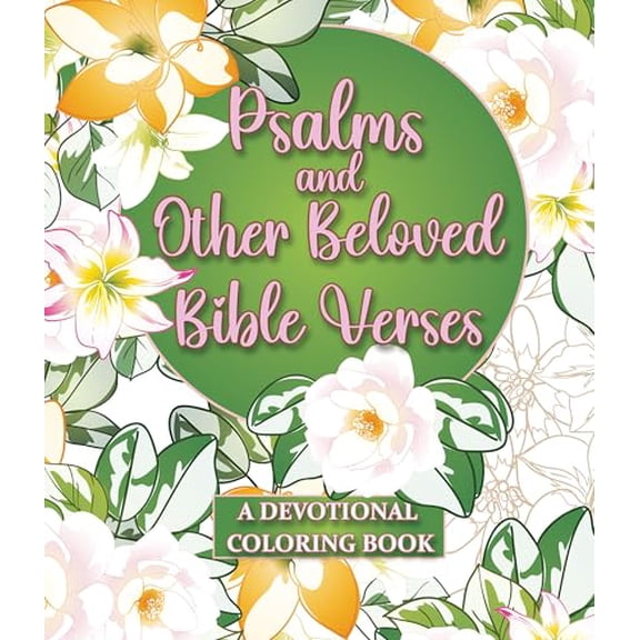 Psalms and Other Beloved Bible Verses Coloring Book Inspirational Scripture Coloring Pages for Peace, Reflection & Relaxation