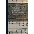 thumbnail image 1 of Psalms and Paraphrases, With Accompanying Tunes for Use in the Presbyterian Church in Canada [microform] (Hardcover), 1 of 1