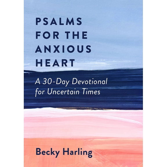 Psalms for the Anxious Heart: A 30-Day Devotional for Uncertain Times, (Paperback)
