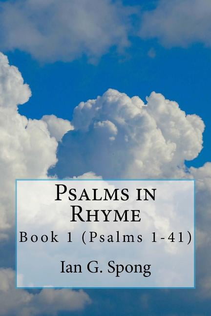 Psalms in Rhyme: Book 1 Psalms 1-41 (Paperback) by Ian G Spong