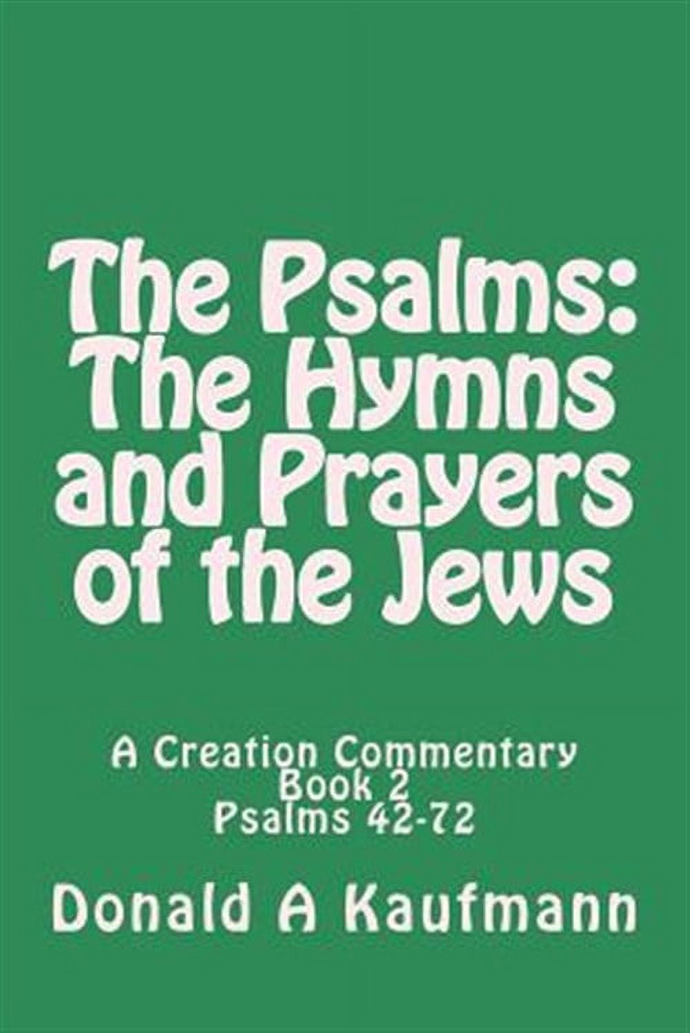 Psalms: the Hymns and Prayers of the Jews : A Creation Commentary