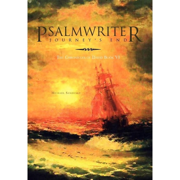 Psalmwriter Journey's End: The Chronicles of David Book VI, (Hardcover)